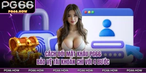 Cách Đổi Mật Khẩu PG66 - Bảo Vệ Tài Khoản Chỉ Với 4 Bước