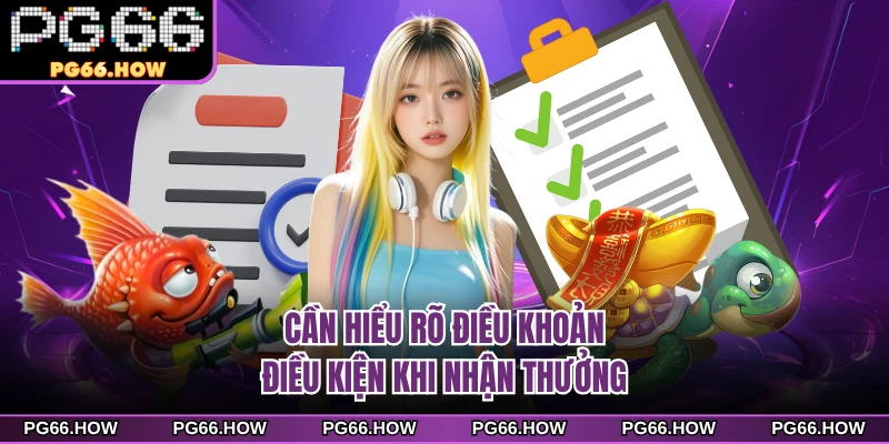 Cần hiểu rõ điều khoản điều kiện khi nhận thưởng