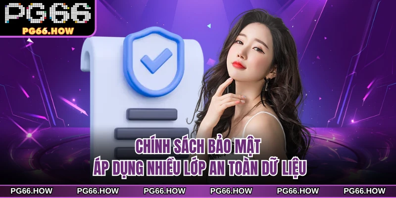 Chính sách bảo mật áp dụng nhiều lớp an toàn dữ liệu