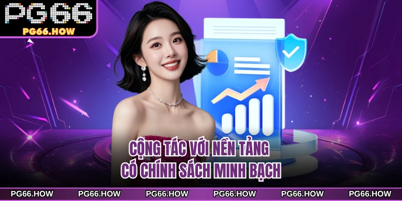 Cộng tác với nền tảng có chính sách minh bạch