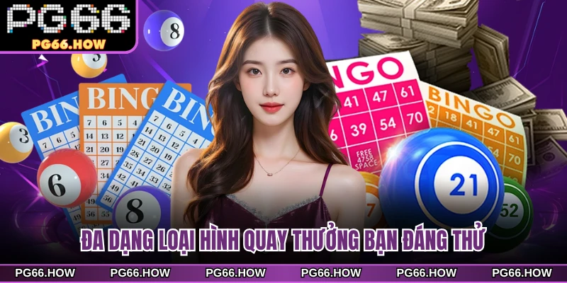 Đa dạng loại hình quay thưởng bạn đáng thử
