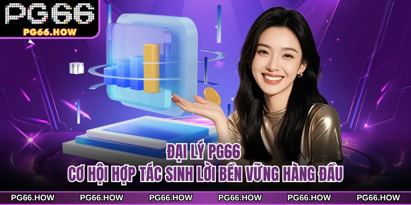 Đại Lý PG66 - Cơ Hội Hợp Tác Sinh Lời Bền Vững Hàng Đầu