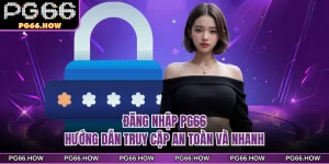 Đăng Nhập PG66 - Hướng Dẫn Truy Cập An Toàn Và Nhanh