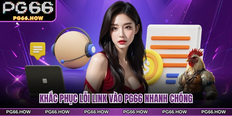 Khắc phục lỗi link vào PG66 nhanh chóng