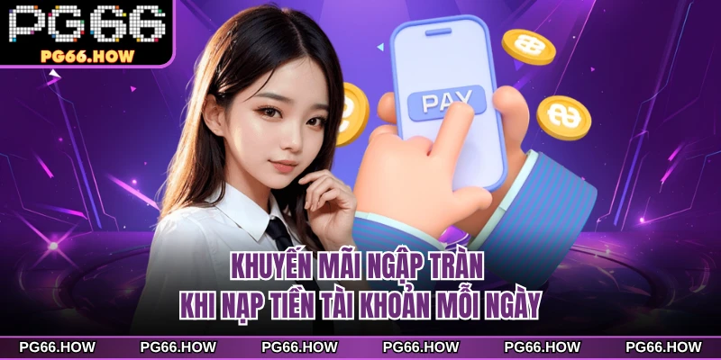 Khuyến mãi ngập tràn khi nạp tiền tài khoản mỗi ngày