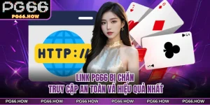 Link PG66 Bị Chặn - Truy Cập An Toàn Và Hiệu Quả Nhất
