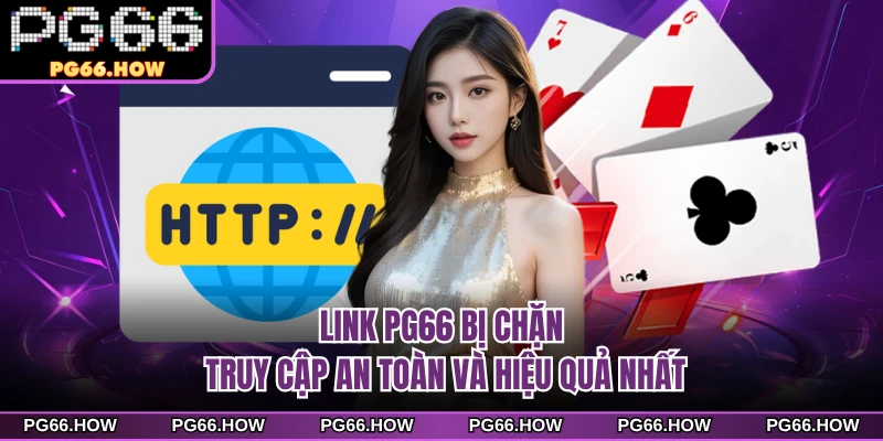 Link PG66 Bị Chặn - Truy Cập An Toàn Và Hiệu Quả Nhất