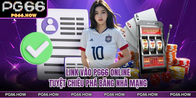 Link Vào PG66 Online - Tuyệt Chiêu Phá Băng Nhà Mạng