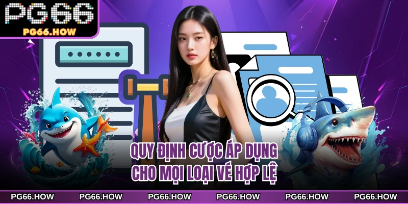 Quy định cược áp dụng cho mọi loại vé hợp lệ