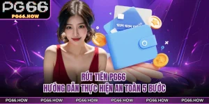 Rút Tiền PG66 - Hướng Dẫn Thực Hiện An Toàn 5 Bước