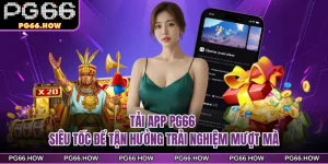 Tải App PG66 - Siêu Tốc Để Tận Hưởng Trải Nghiệm Mượt Mà
