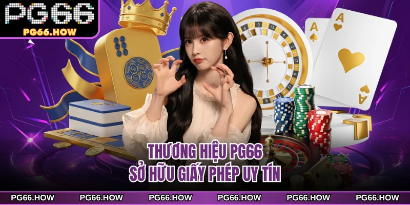 Thương hiệu PG66 sở hữu giấy phép uy tín