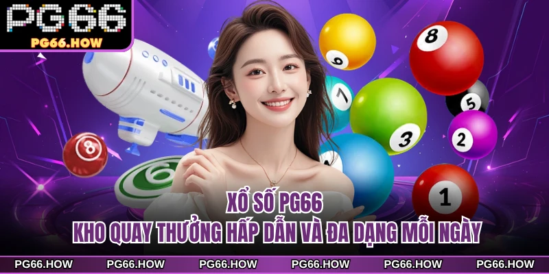 Xổ Số PG66 - Kho quay thưởng Hấp Dẫn Và Đa Dạng Mỗi Ngày